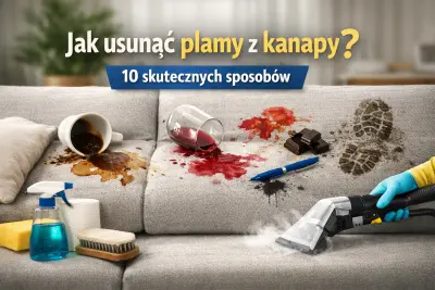 Jak usunąć plamy z kanapy? 10 najczęstszych zabrudzeń i skuteczne sposoby